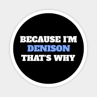 Because I'm Denison That's Why Magnet